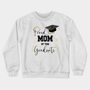 Proud Mom Of Graduate | Quote With Black Text Family Graduation Crewneck Sweatshirt